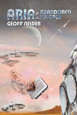 Aria: Abandoned Luggage: Book Three of the Aria Trilogy - Geoff Nelder - cover