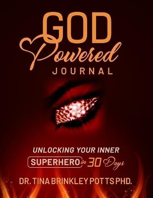 God-Powered Journal: : Unlocking Your Inner Superhero in 30 Days - Tina Brinkley Potts - cover