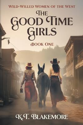 The Good Time Girls - K T Blakemore - cover