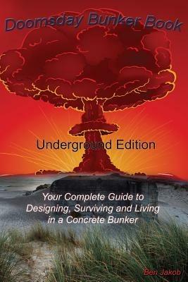 Doomsday Bunker Book: Your Complete Guide to Designing and Living in an Underground Concrete Bunker - Ben Jakob - cover