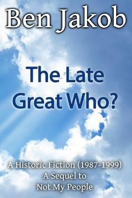 The Late Great Who?: A Historic Fiction 1987 - 1999 - Ben Jakob - cover