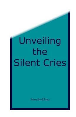 Unveiling the Silent Cries - Sherry B Moss - cover
