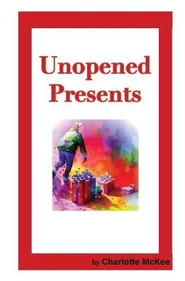 Unopened Presents - Charlotte McKee - cover