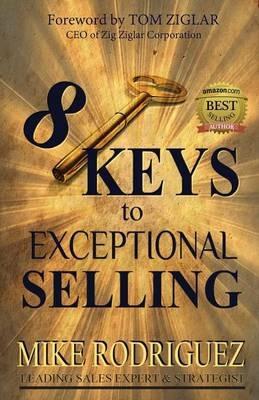 8 Keys to Exceptional Selling: Become the Salesperson You Were Meant to Be - Rodriguez Mike - cover
