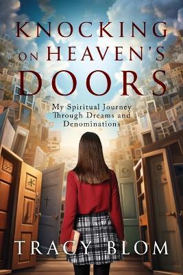 Knocking on Heaven's Doors: my spiritual journey through dreams and denominations - Tracy Blom - cover