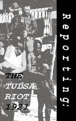 Reporting: The Tulsa Riot: 1921 - cover