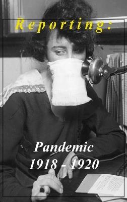Reporting: Pandemic 1918-1920 - cover
