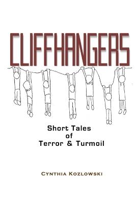 Cliffhangers: Short Tales of Terror & Turmoil - Cynthia Kozlowski - cover