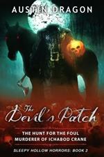 The Devil's Patch (Sleepy Hollow Horrors, Book 2): The Hunt for the Foul Murderer of Ichabod Crane
