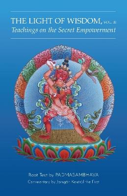 Light of Wisdom, Volume III: Teachings on the Secret Empowerment - Padmasambhava - cover