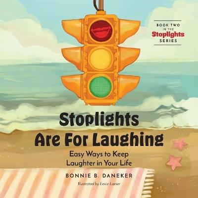 Stoplights Are For Laughing: Easy Ways to Keep Laughter in Your LIfe - Bonnie B Daneker - cover