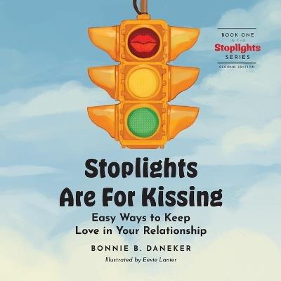 Stoplights Are For Kissing: Easy Ways to Keep Love in Your Relationship - Bonnie B Daneker - cover