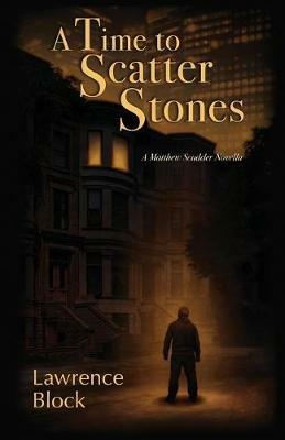 A Time to Scatter Stones: A Matthew Scudder Novella - Lawrence Block - cover