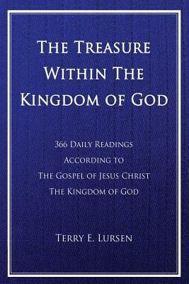 The Treasure Within the Kingdom of God: 366 Daily Readings According to the Gospel of Jesus Christ the Kingdom of God - Terry  E Lursen - cover