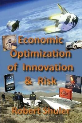 Economic Optimization of Innovation & Risk - Robert Shuler - cover