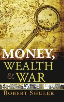Money, Wealth & War - Robert L Shuler - cover