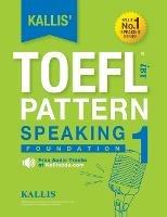 Kallis' TOEFL iBT Pattern Speaking 1: Foundation (College Test Prep 2016 + Study Guide Book + Practice Test + Skill Building - TOEFL iBT 2016) - Kallis - cover