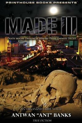 MADE III; Death Before Dishonor, Beware Thine Enemies Deceit. (Book 3 of MADE Crime Thriller Trilogy) - ANTWAN 'ANT' BANK$ - cover