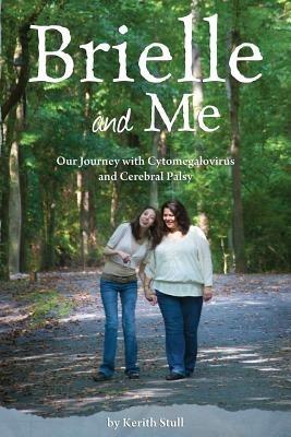 Brielle and Me: Our Journey with Cytomegalovirus and Cerebral Palsy - Kerith Stull - cover