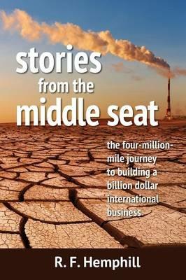Stories From The Middle Seat: The four-million-mile journey to building a billion dollar international business - R F Hemphill - cover