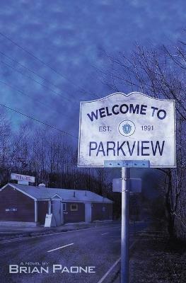 Welcome To Parkview: A Cerebral-Horror Novel of the Macabre - Brian Paone - cover