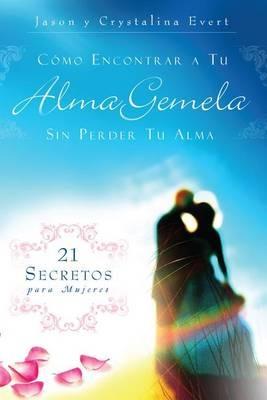 Como Encontrar a Su Alma Gemela Sin Perder Tu Alma: How to Find Your Soulmate Without Losing Your Soul - Jason & Crystalina Evert - cover