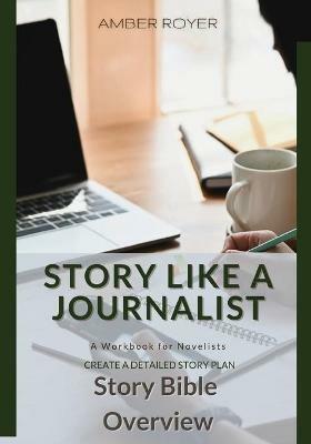 Story Like a Journalist - Story Bible Overview - Amber Royer - cover