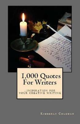 1,000 Quotes For Writers: ...inspiration for your creative writing - Kimberly Coleman - cover