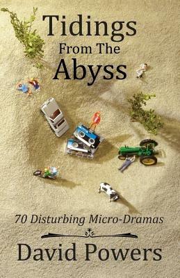 Tidings from the Abyss: 70 Disturbing Micro-Dramas - David C Powers - cover