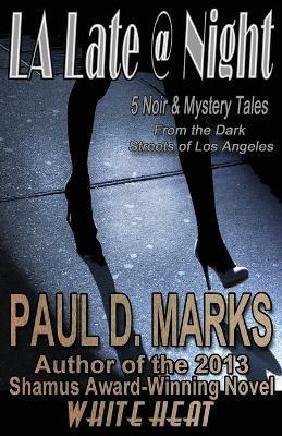 L.A. Late @ Night: 5 Noir & Mystery Tales from the Dark Streets of Los Angeles - Paul D Marks - cover
