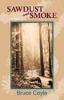 Sawdust and Smoke - Bruce W Coyle,Cari Miller - cover