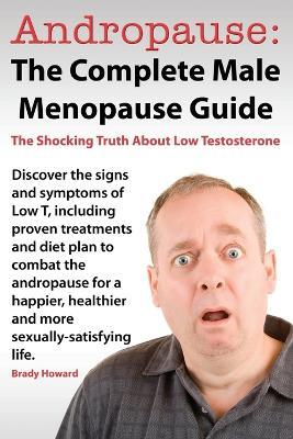 Andropause: The Complete Male Menopause Guide - B Howard - cover