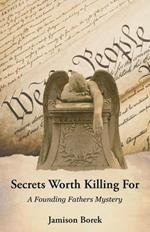 Secrets Worth Killing For: A Founding Fathers Mystery