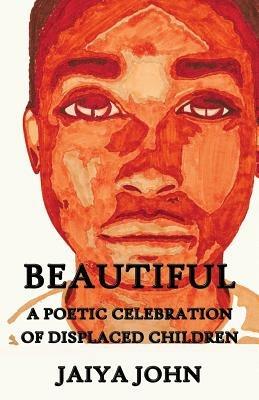 Beautiful: A Poetic Celebration of Displaced Children - Jaiya John - cover