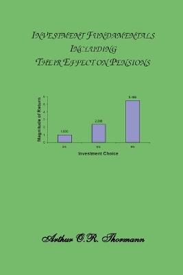 Investment Fundamentals Including Their Effects on Pensions - Arthur O R Thormann - cover