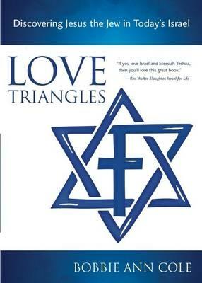 Love Triangles: Discovering Jesus the Jew in Today's Israel - Bobbie Ann Cole - cover