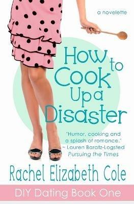 How to Cook Up a Disaster - Rachel Elizabeth Cole - cover