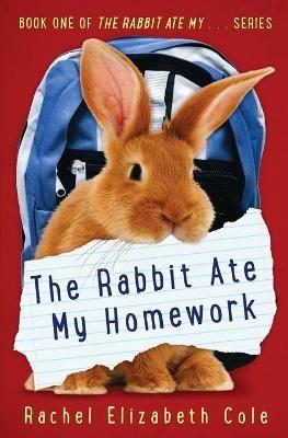 The Rabbit Ate My Homework - Rachel Elizabeth Cole - cover