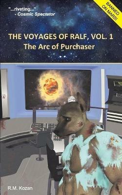 The Voyages of Ralf, Vol. 1: The Arc of Purchaser - R M Kozan - cover