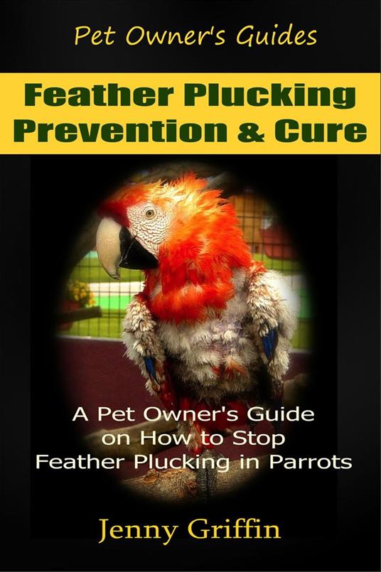 Feather Plucking Prevention & Cure