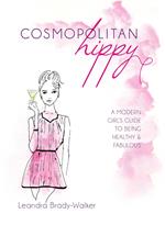 Cosmopolitan Hippy: A Modern Girl's Guide to Being Healthy and Fabulous