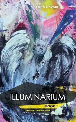 Illuminarium - Book 1 - Soliloquy's Labyrinth Series - Truth Devour - cover