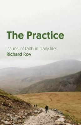 The Practice: Issues of Faith in Daily Life - Richard Roy - cover