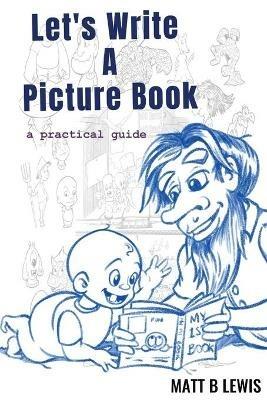 Let's Write A Picture Book: A Practical Guide - Matt B Lewis - cover