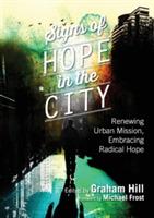 Signs of Hope in the City: Renewing Urban Mission, Embracing Radical Hope - Graham Hill - cover
