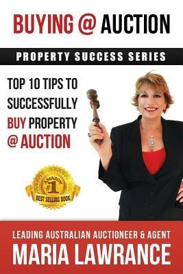 Auction Success - Top 1o Tips to Successfully Buy Property at Auction - Maria Lawrance - cover