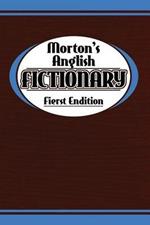 Morton's Anglish Fictionary; Fierst Endition