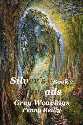 Silver's Threads, Book 2: Grey Weavings - Penny Reilly - cover