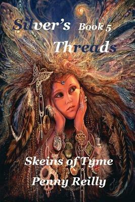 Silver's Threads Book 5: Skeins of Tyme - Penny Reilly - cover