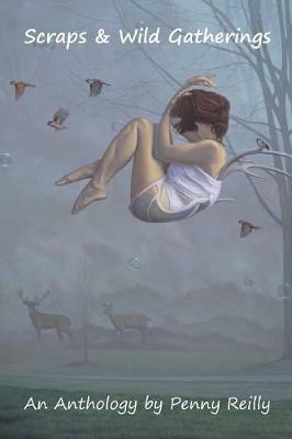 Scraps & Wild Gatherings: A Short Story Anthology - Penny Reilly - cover